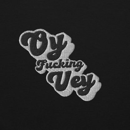 Oy F*cking Vey Embroidered Sweatshirt (Black Text)
