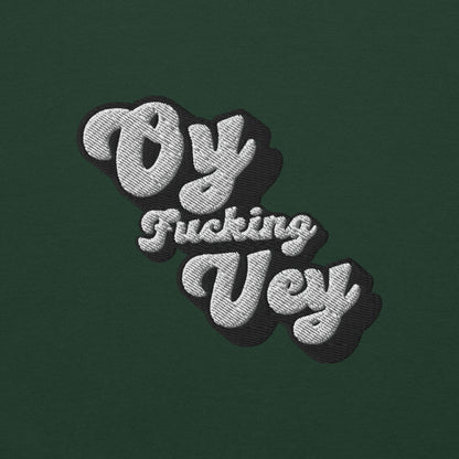 Oy F*cking Vey Embroidered Sweatshirt (White Text)